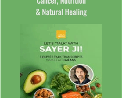 Sayer Ji: Cancer, Nutrition & Natural Healing – Sayer Ji