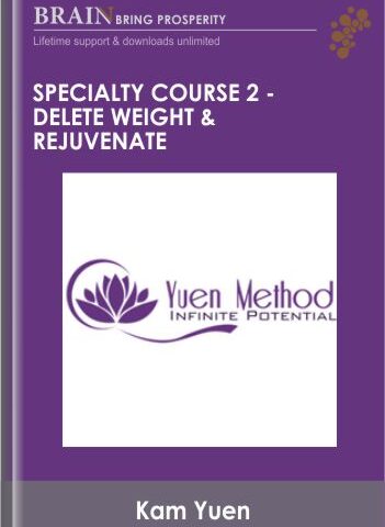 Specialty Course 2 –  Delete Weight & Rejuvenate – ( Yuen Method ) Kam Yuen