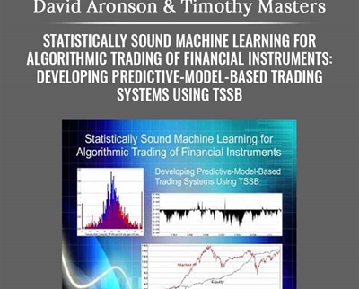 Statistically Sound Machine Learning for Algorithmic Trading of Financial Instruments: Developing Predictive-Model-Based Trading Systems Using TSSB – David Aronson & Timothy Masters