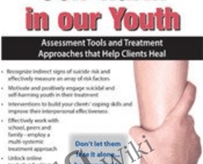 Suicide and Self Harm in Our Youth Assessment Tools and Treatment Approaches that Help Clients Heal - eBokly - Library of new courses!