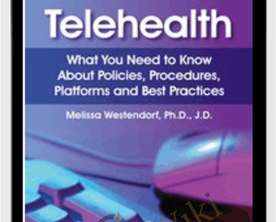 Telehealth What You Need to Know About Policies2C Procedures2C Platforms and Best Practices Melissa Westendorf - eBokly - Library of new courses!