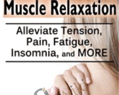 The Art Of Perfecting Muscle Relaxation: Alleviate Tension, Pain, Fatigue, Insomnia, And More – Jennifer L. Abel