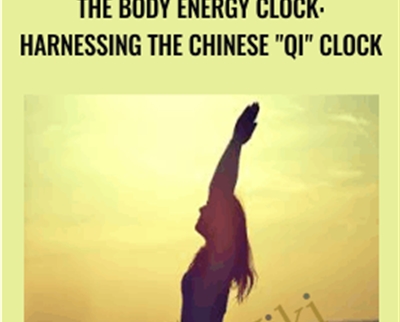 The Body Energy Clock Harnessing the Chinese Qi Clock - eBokly - Library of new courses!