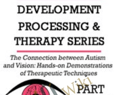 The Connection Between Autism and Vision Hands on Demonstrations of Therapeutic Techniques - eBokly - Library of new courses!