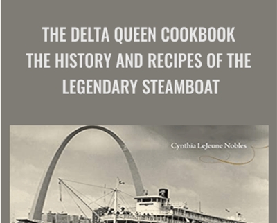 The Delta Queen Cookbook: The History And Recipes Of The Legendary Steamboat – Cynthia Lejeune Nobles
