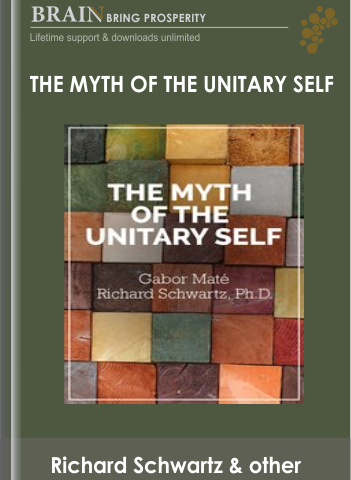 The Myth Of The Unitary Self – Richard Schwartz & Gabor Maté