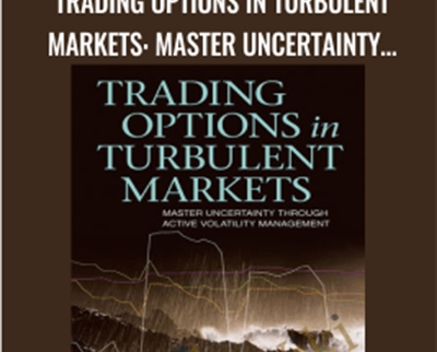 Trading Options in Turbulent Markets Master Uncertainty through Active Volatility Management - eBokly - Library of new courses!