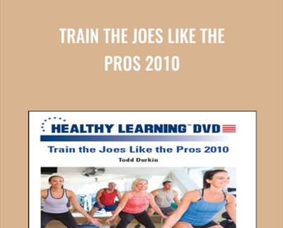Train The Joes Like The Pros 2010 – Todd Durkin