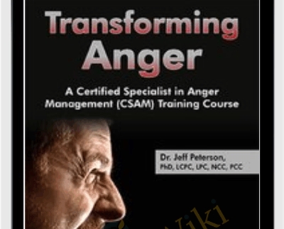 Transforming Anger A Certified Specialist in Anger Management CSAM Training Course Jeff Peterson - eBokly - Library of new courses!