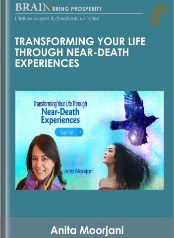 Transforming Your Life Through Near-Death Experiences – Anita Moorjani