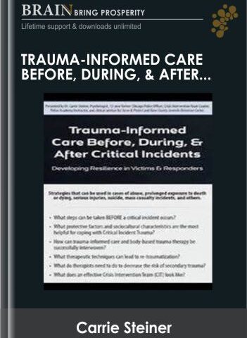 Trauma-Informed Care Before, During, & After Critical Incidents: Developing Resilience In Victims & Responders – Carrie Steiner