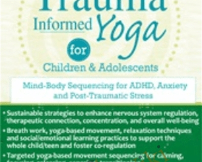 Trauma Informed Yoga for Children and Adolescents Mind Body Sequencing for ADHD2C Anxiety and Post Traumatic Stress - eBokly - Library of new courses!
