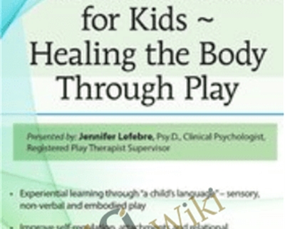 Trauma Treatment for Kids Healing the Body Through Play Advanced Interactive Workshop - eBokly - Library of new courses!