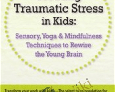 Treating Traumatic Stress in KidsSensory2C Yoga Mindfulness Techniques to Rewire the Young Brain - eBokly - Library of new courses!
