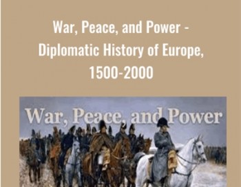 War, Peace, and Power – Diplomatic History of Europe, 1500-2000 – Vejas Gabriel Liulevicius