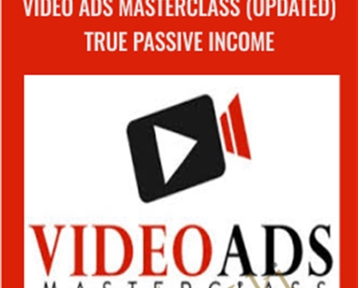 Video Ads Masterclass (Updated) True Passive Income – Justin Sardi