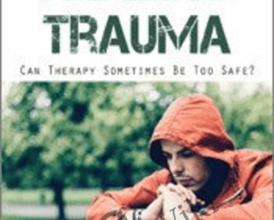 Working the Edge in Healing Trauma Can Therapy Sometimes Be Too Safe - eBokly - Library of new courses!