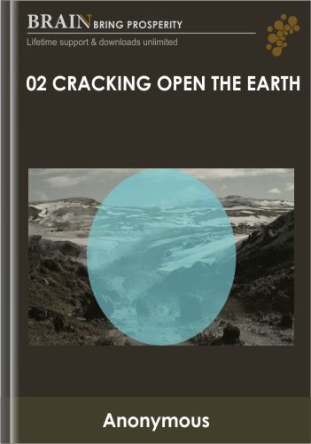 02 – Cracking Open the Earth