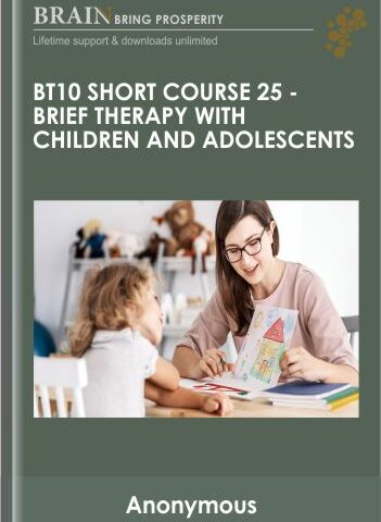 BT10 Short Course 25 – Brief Therapy With Children And Adolescents