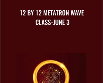 12 by 12 Metatron Wave Class June 3 - eBokly - Library of new courses!