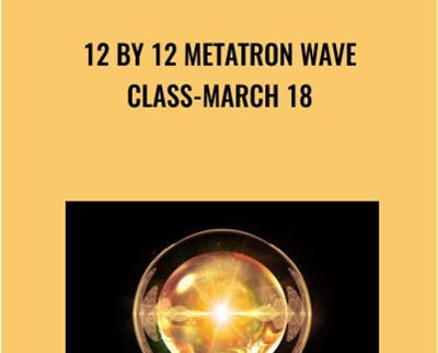 12 by 12 Metatron Wave Class March 18 - eBokly - Library of new courses!