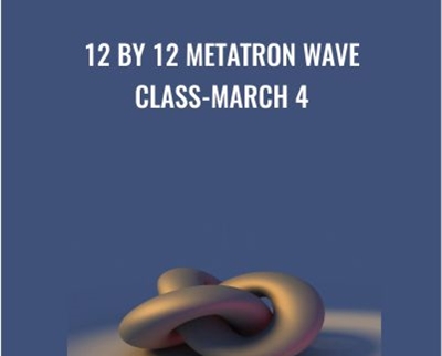 12 by 12 Metatron Wave Class-March 4