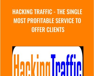 Hacking Traffic The Single Most Profitable Service To Offer Clients - eBokly - Library of new courses!
