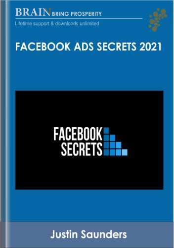 Facebook Ads Secrets 2021 - Justin Saunders