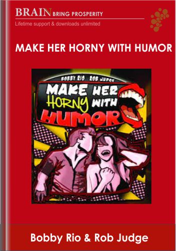 Make Her Horny with Humor – Bobby Rio & Rob Judge