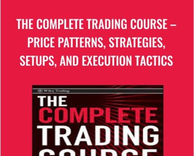 The Complete Trading Course E28093 Price Patterns2C Strategies2C Setups2C And Execution Tactics - eBokly - Library of new courses!