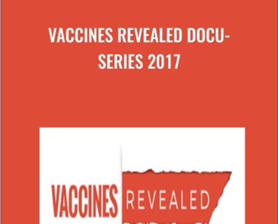 Vaccines Revealed Docu Series 2017 - eBokly - Library of new courses!
