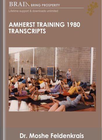 Amherst Training 1980 Transcripts  – Dr. Moshe Feldenkrais