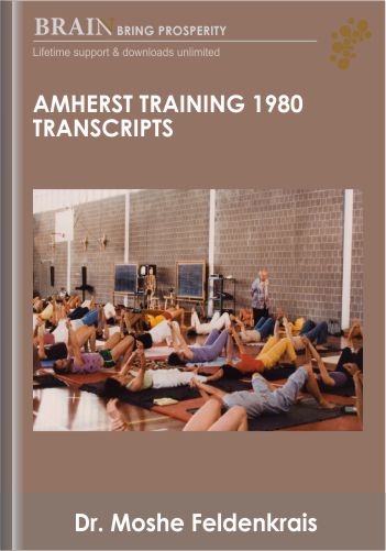 Amherst Training 1980 Transcripts - Dr. Moshe Feldenkrais