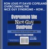 Overcoming the Nice Guy Syndrome - How to Stop Being Shy Without Becoming A Jerk - Ron Louis & David Copeland