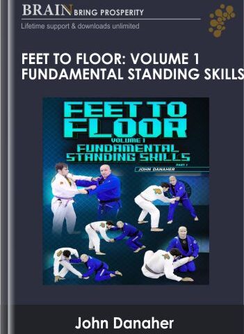Feet To Floor – Volume 1 Fundamental Standing Skills By John Danaher