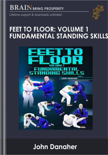 Feet To Floor - Volume 1 Fundamental Standing Skills by John Danaher