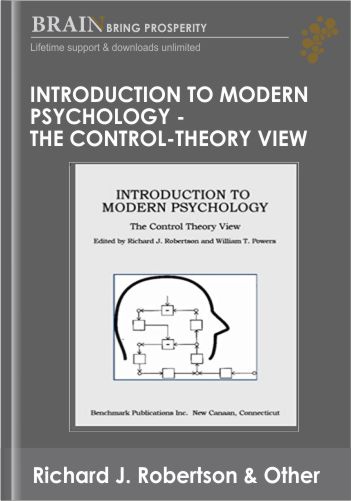 Introduction to Modern Psychology – The Control -Theory View – Richard Robertson & William Powers