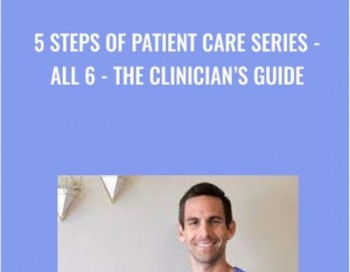 5 Steps Of Patient Care Series – ALL 6 – The Clinician’s Guide