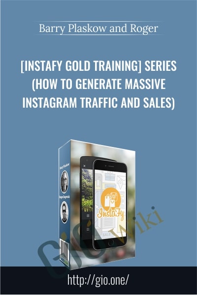 [Instafy Gold Training] Series (How To Generate Massive Instagram Traffic And Sales) – Barry Plaskow and Roger