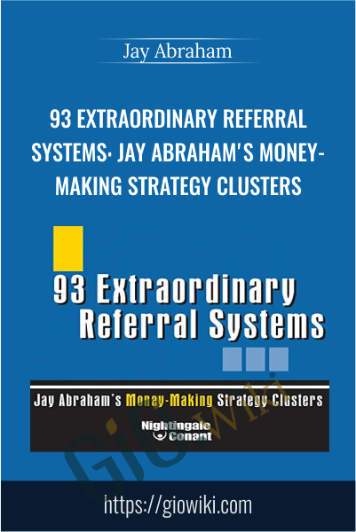 93 Extraordinary Referral Systems Jay Abrahams Money Making Strategy Clusters - eBokly - Library of new courses!