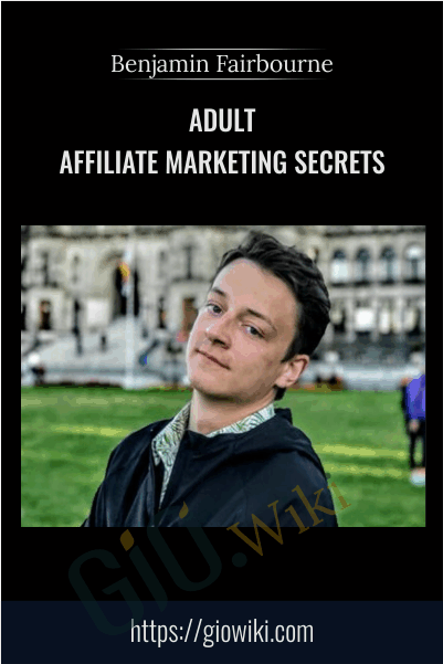 Adult Affiliate Marketing Secrets Benjamin Fairbourne - eBokly - Library of new courses!