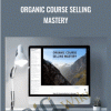 Carl Parnell Organic Course Selling Mastery - eBokly - Library of new courses!