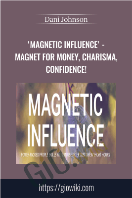 ‘MAGNETIC INFLUENCE’ – Magnet for Money, Charisma, Confidence! – Dani Johnson