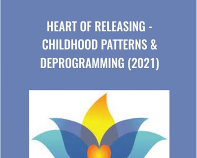Heart Of Releasing – Childhood Patterns & Deprogramming (2021) – Kate Freeman