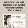 How To Double Your Sales Conversions In Any Marketing Funnel With The Amazing Secret Of P S E B M Todd Brown - eBokly - Library of new courses!