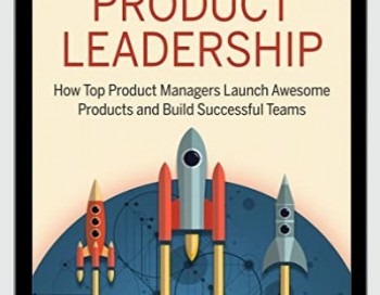 How Top Product Managers Launch Awesome Products and Build Successful Teams
