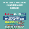No B S Guide to Marketing to Leading Edge Boomers and Seniors - eBokly - Library of new courses!