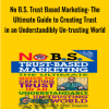 No B S Trust Based Marketing The Ultimate Guide to Creating Trust in an Understandibly Un trusting World - eBokly - Library of new courses!