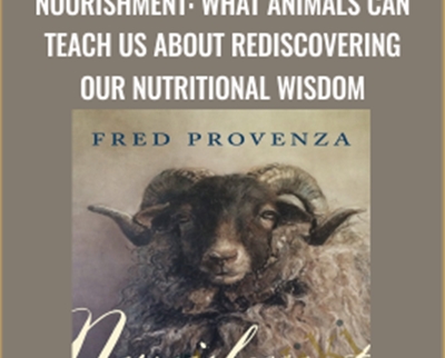 Nourishment What Animals Can Teach Us About Rediscovering Our Nutritional Wisdom - eBokly - Library of new courses!