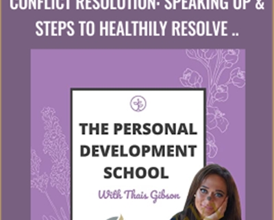 Thais Gibson Personal Development School Conflict Resolution Speaking Up Steps to Healthily Resolve Relationship Challenges - eBokly - Library of new courses!
